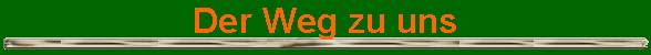 Der Weg zu uns